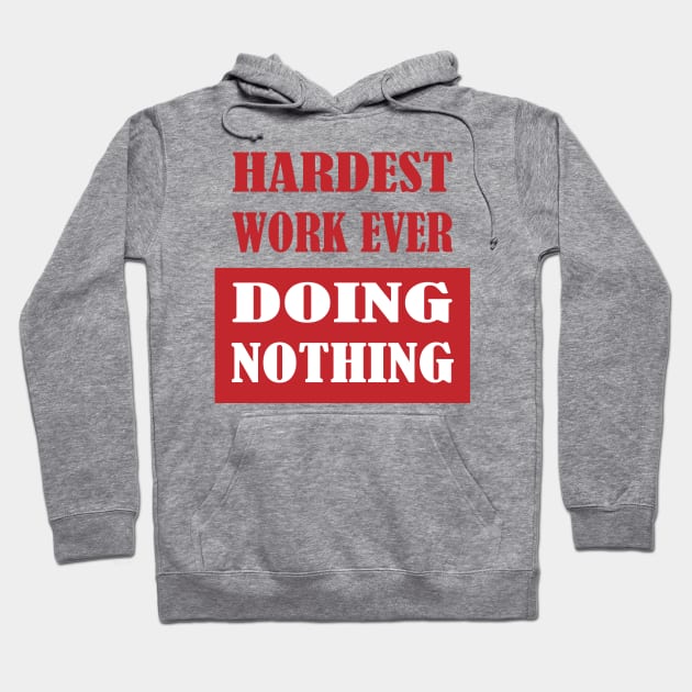 Hardest Work Ever Hoodie by K0tK0tu